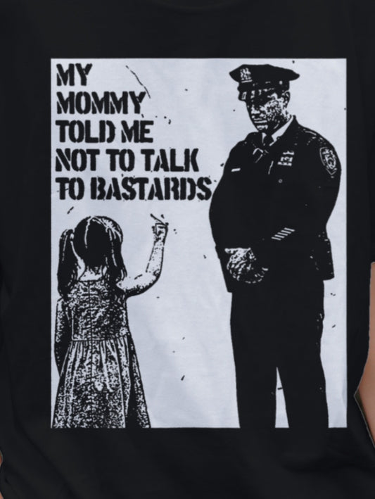 My Mommy Told Me Not Talk To Bastards - Fair Wear - Unisex organic cotton t-shirt - FREE DELIVERY